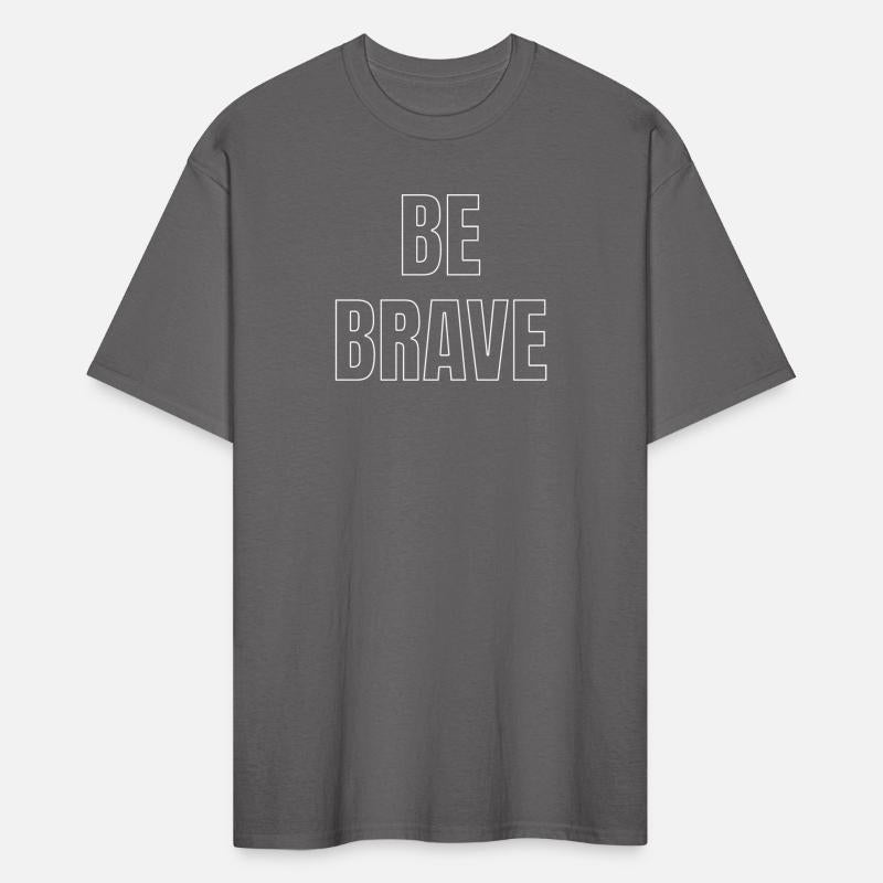 BE BRAVE