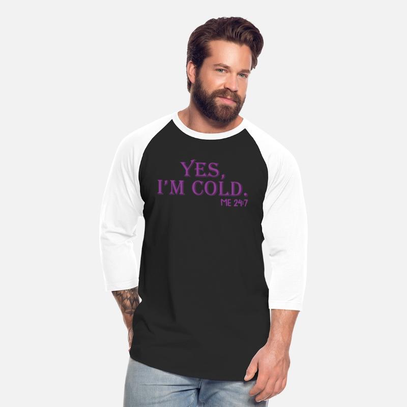 Yes I'M Cold Me 24 7 Chilly Fall Winter Weather