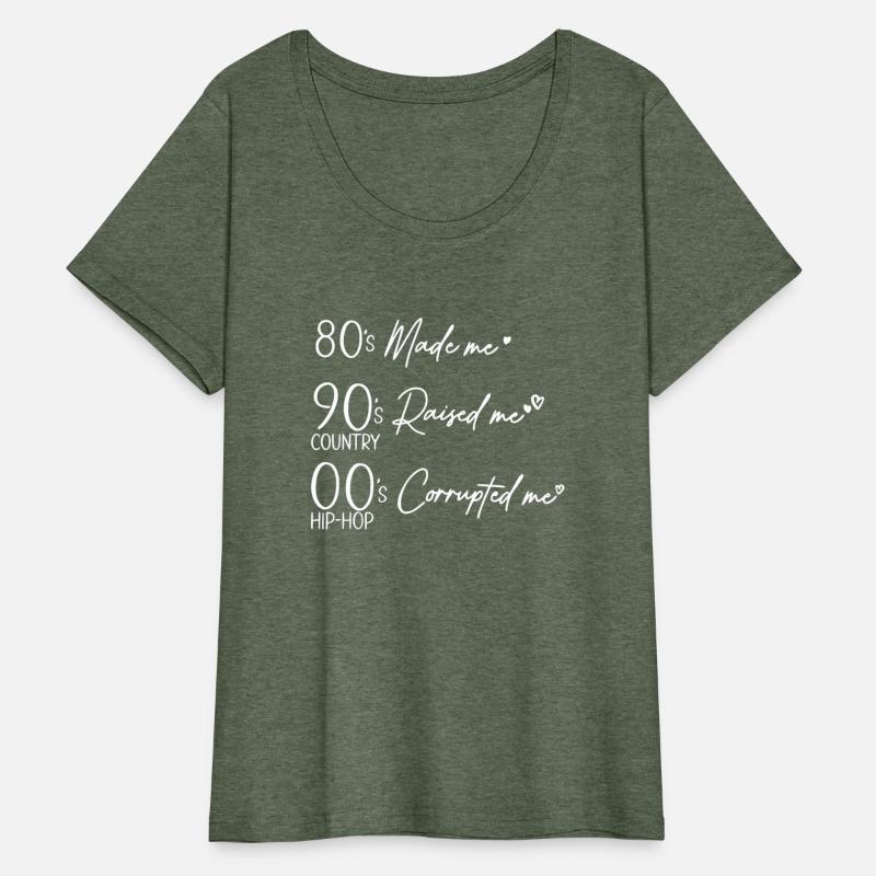 80's Made me 90's Raised me COUNTRY OO's S HIP-HOP