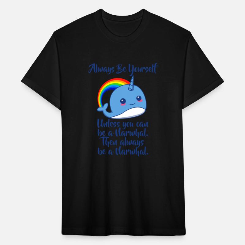 Always Be Yourself Unless You Can Be A Narwhal