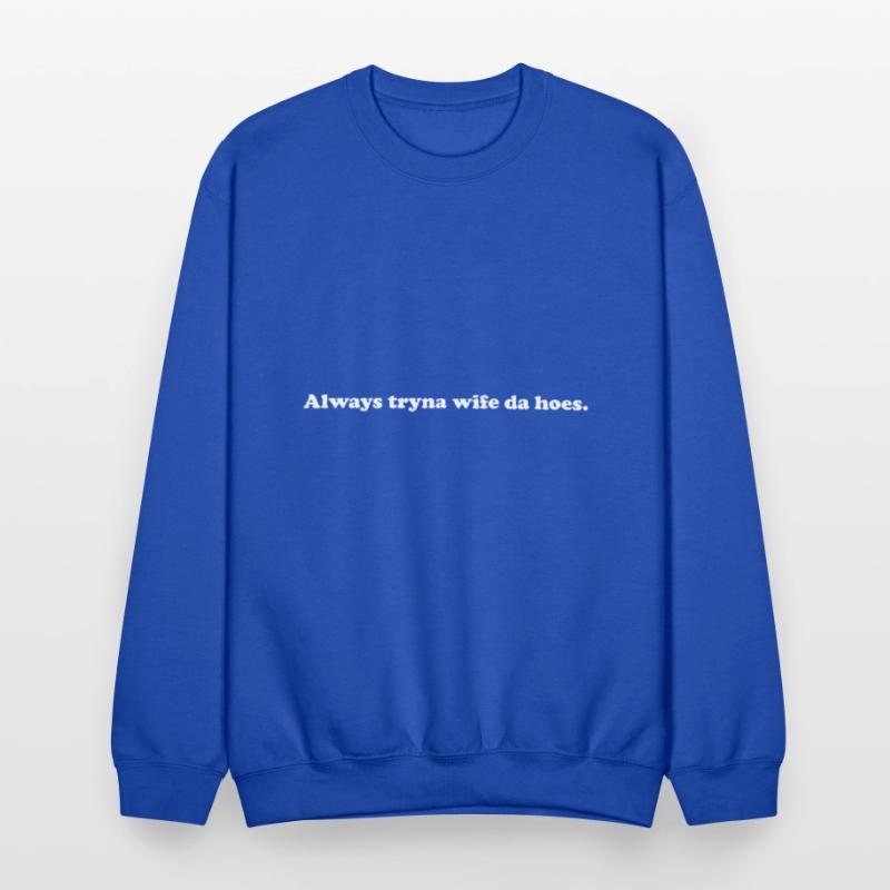 Always Tryna Wife Da Hoes Apparel