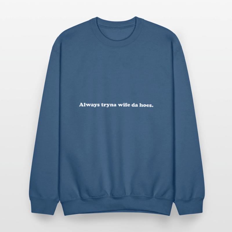 Always Tryna Wife Da Hoes Apparel