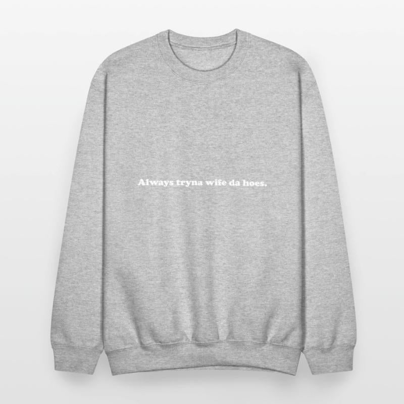 Always Tryna Wife Da Hoes Apparel