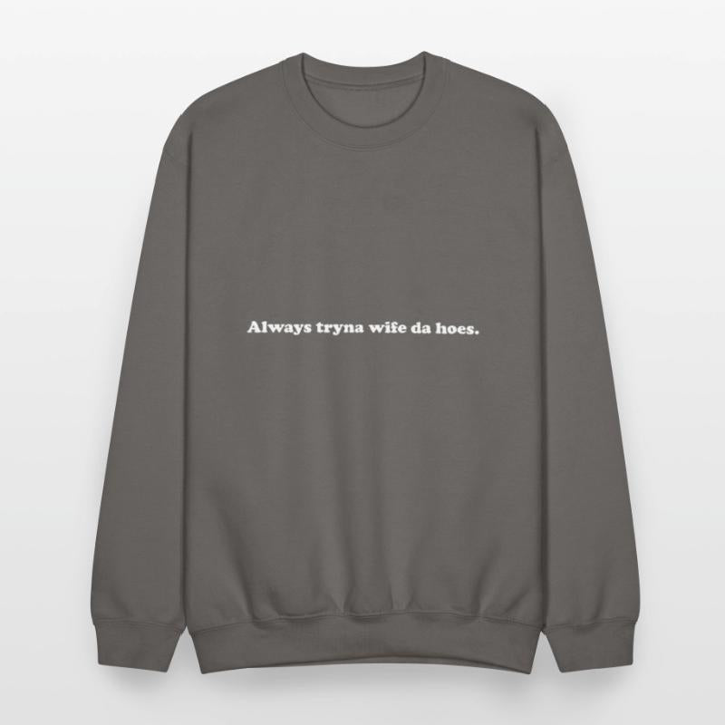 Always Tryna Wife Da Hoes Apparel