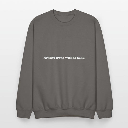Always Tryna Wife Da Hoes Apparel