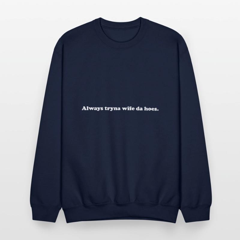 Always Tryna Wife Da Hoes Apparel