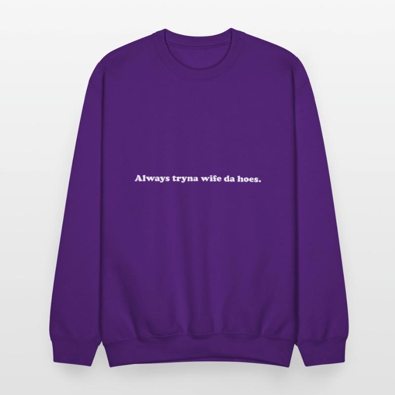 Always Tryna Wife Da Hoes Apparel