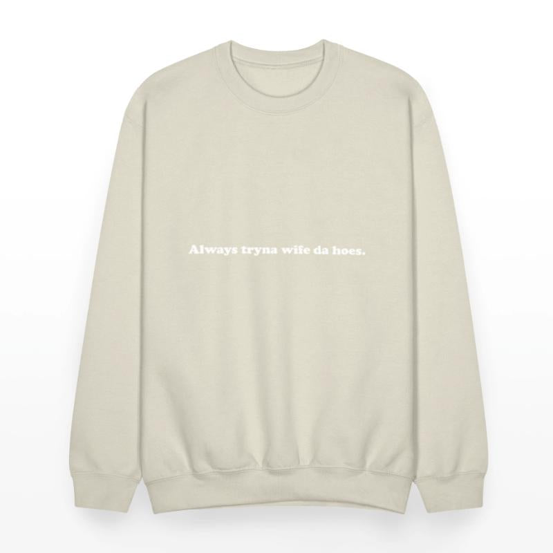 Always Tryna Wife Da Hoes Apparel