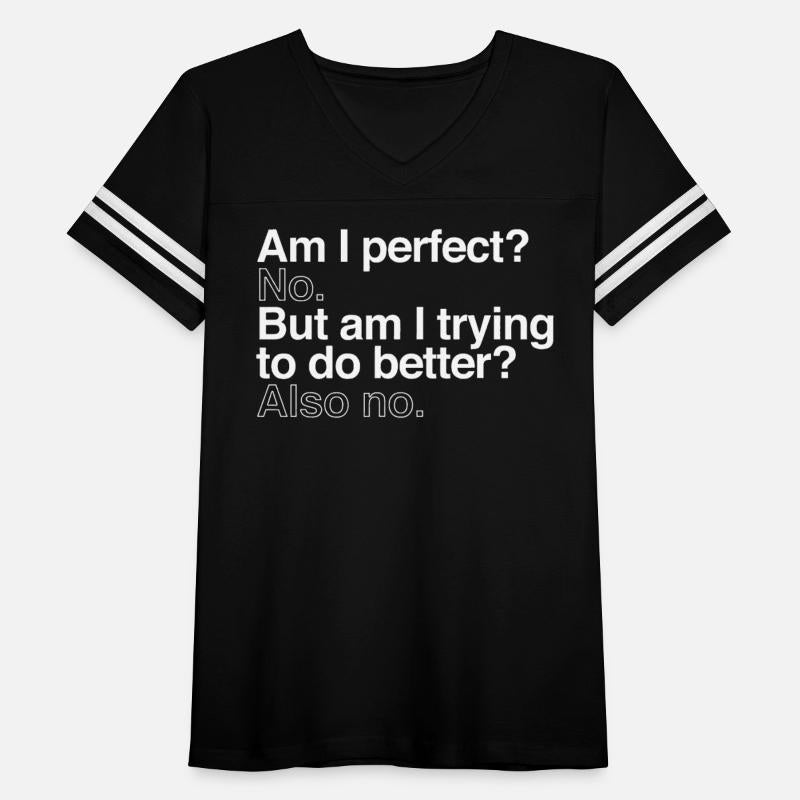 Am I Perfect No But Am I Trying To Do