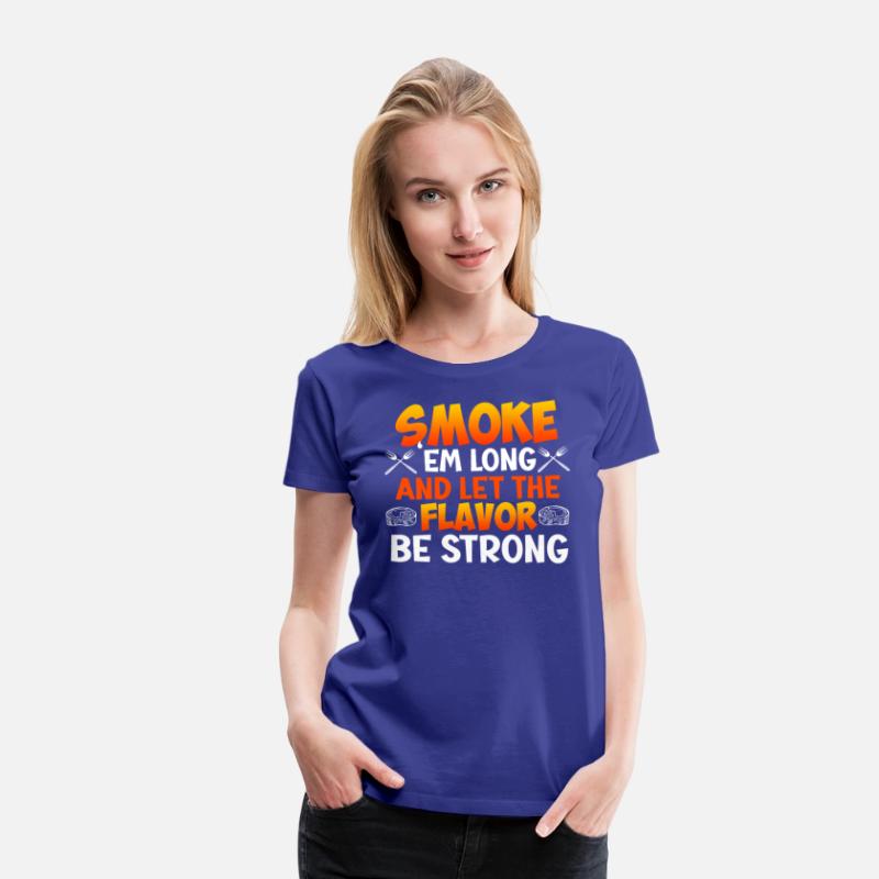 Barbecue SMOKE 'EM LONG LET THE FLAVOR BE STRONG