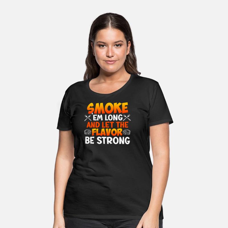 Barbecue SMOKE 'EM LONG LET THE FLAVOR BE STRONG