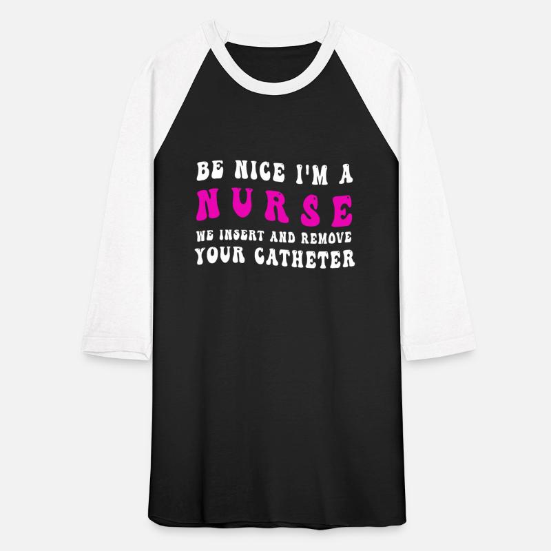 Be Nice I'm A NurseLife Funny Medical Humor Saying