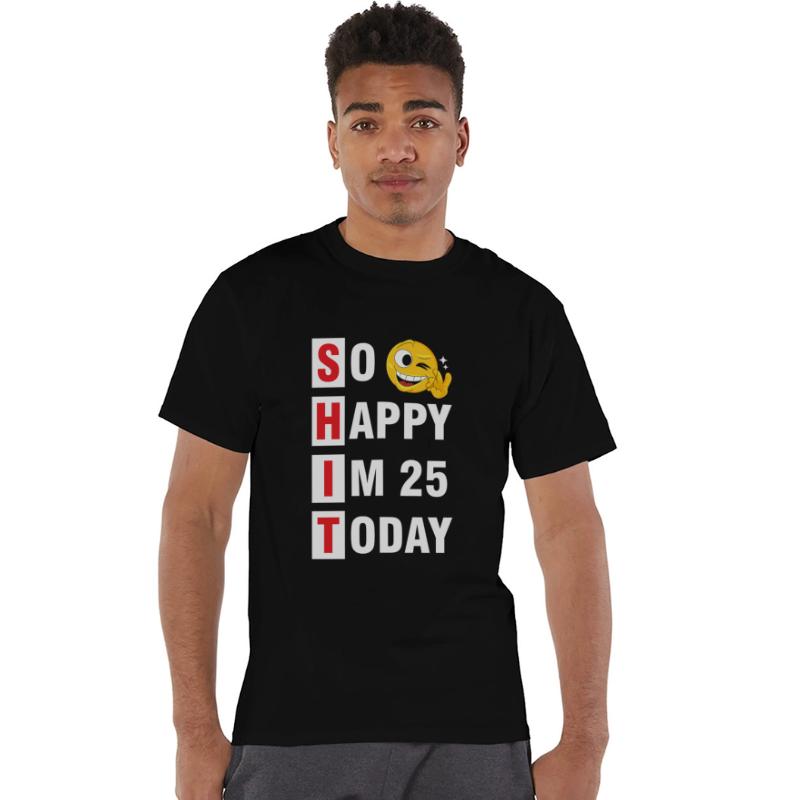 So Happy I m 25 Today Tshirt