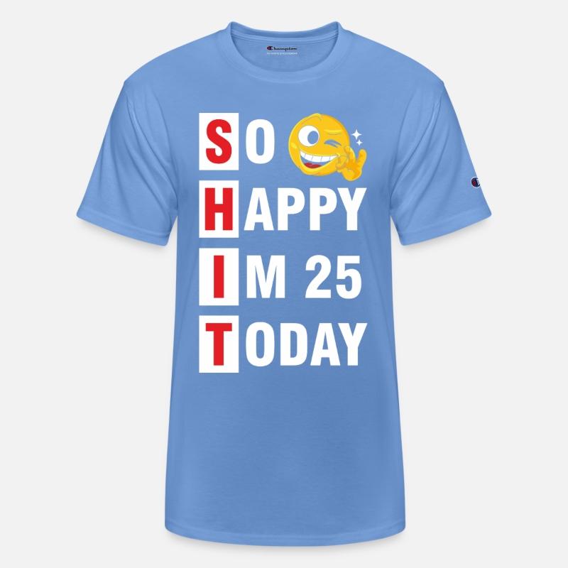 So Happy I m 25 Today Tshirt