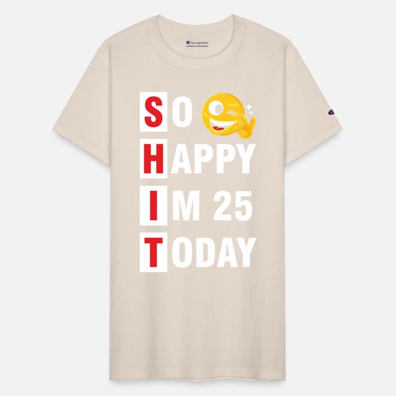 So Happy I m 25 Today Tshirt