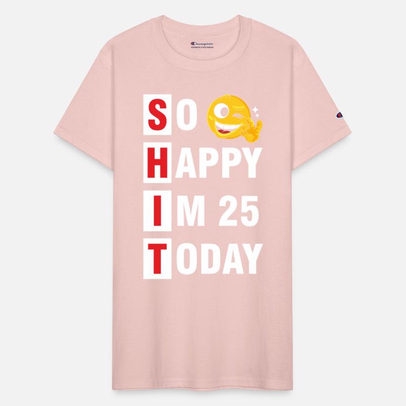 So Happy I m 25 Today Tshirt
