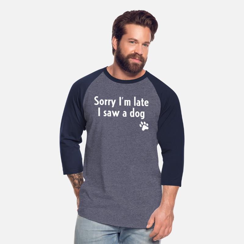 Sorry I'M Late I Saw A Dog Dog