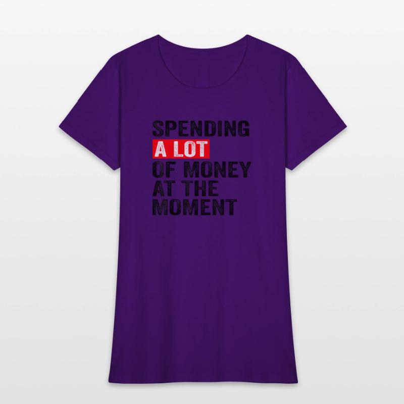 Spending A Lot Of Money At The Moment Funny Saying