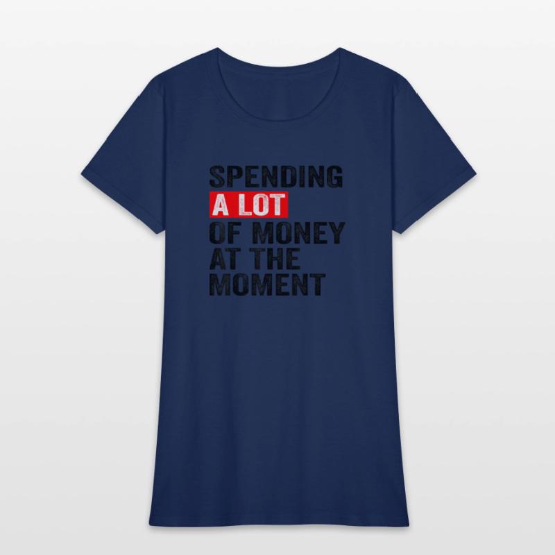 Spending A Lot Of Money At The Moment Funny Saying