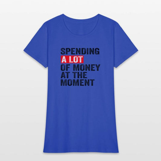 Spending A Lot Of Money At The Moment Funny Saying