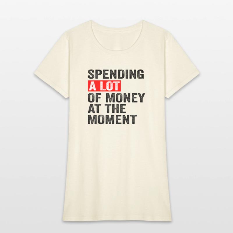 Spending A Lot Of Money At The Moment Funny Saying