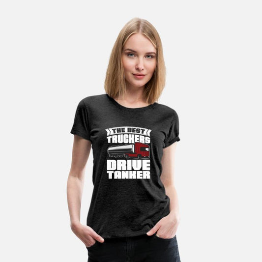The Best Truckers Drive Tankers Tanker Truck