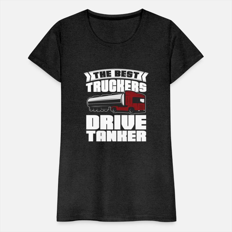 The Best Truckers Drive Tankers Tanker Truck