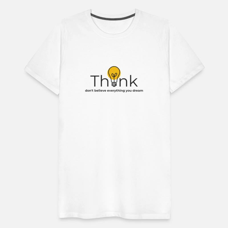 Think.Don't believe everything you dream.