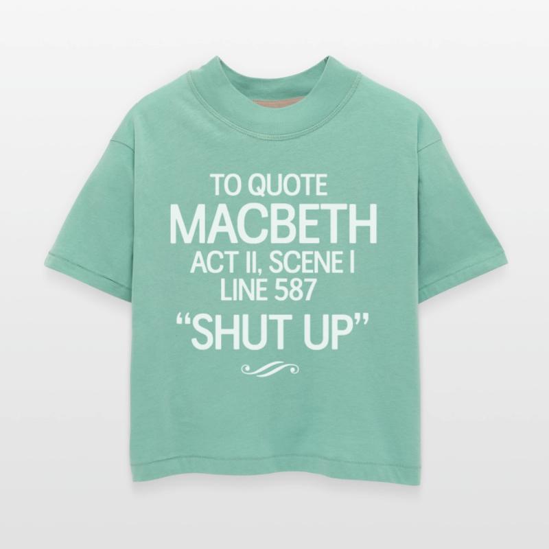 To Quote Macbeth. Shut Up