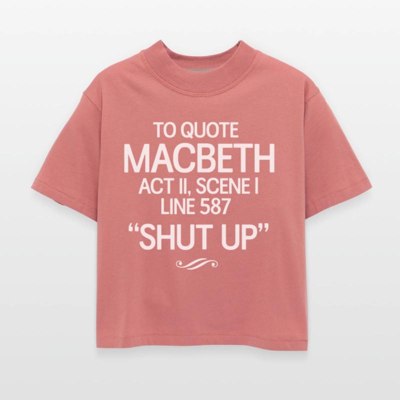 To Quote Macbeth. Shut Up