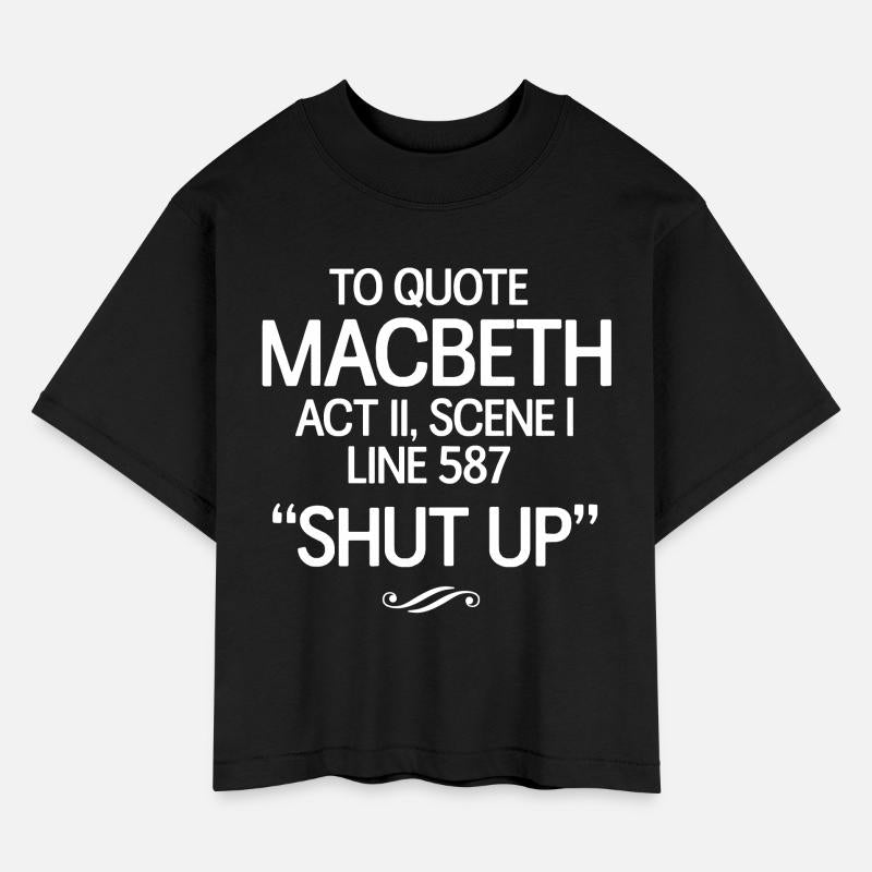 To Quote Macbeth. Shut Up