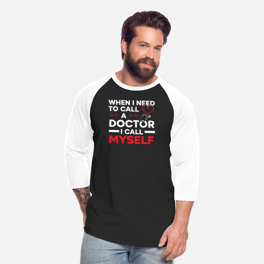 When I Need To Call A Doctor I Call Myself