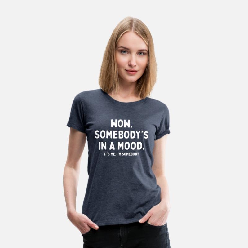 Wow Somebody's In A Mood It's Me I'm Somebody