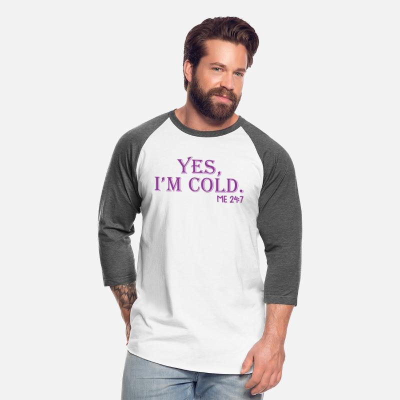 Yes I'M Cold Me 24 7 Chilly Fall Winter Weather
