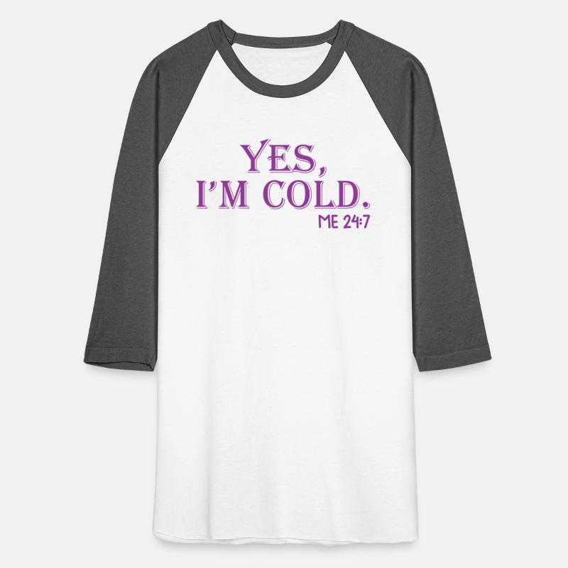 Yes I'M Cold Me 24 7 Chilly Fall Winter Weather