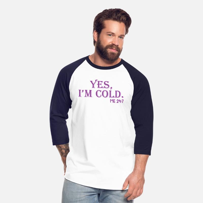 Yes I'M Cold Me 24 7 Chilly Fall Winter Weather